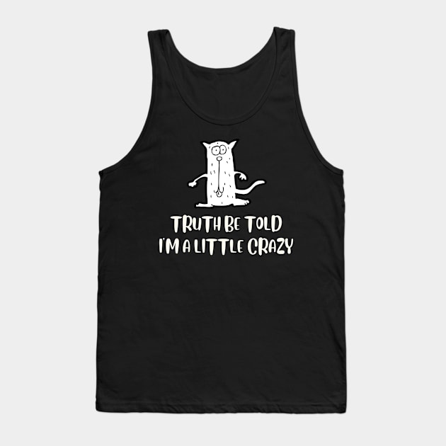 Truth Be Told I'm A Bit Crazy Tank Top by NICHE&NICHE